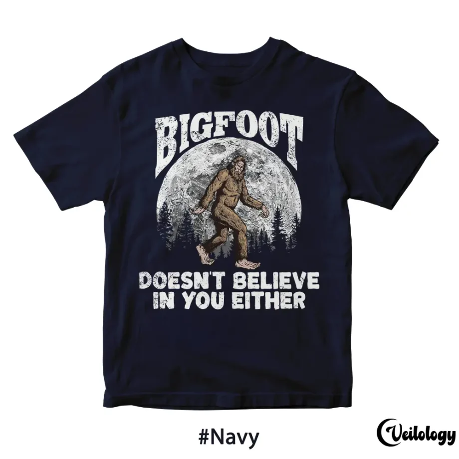 Funny Bigfoot shirt with 'Doesn't Believe in You Either' text and Sasquatch design