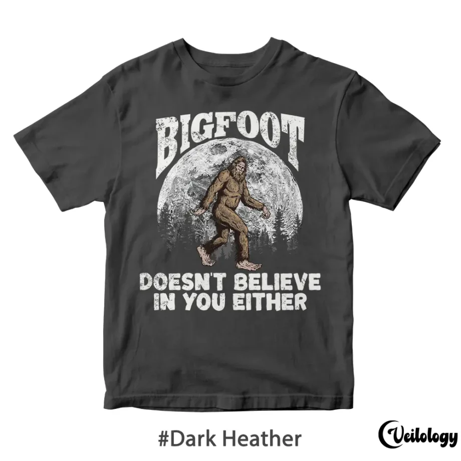 Sasquatch 'Doesn't Believe in You Either' cryptid shirt for Bigfoot fans