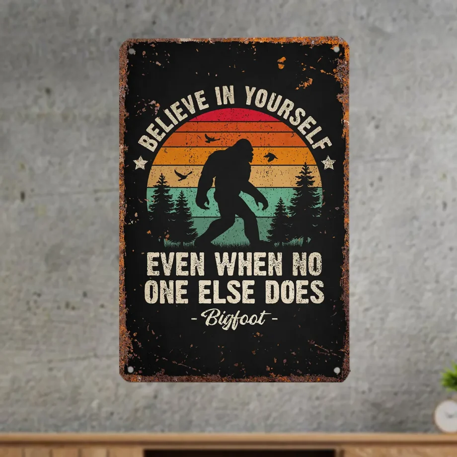 Retro Bigfoot metal sign with 'Believe In Yourself' text and Sasquatch silhouette